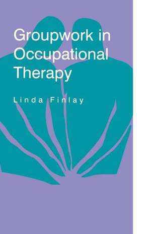 Groupwork in Occupational Therapy de Linda Finlay