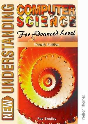 New Understanding Computer Science for Advanced Level Fourth Edition de Ray Bradley