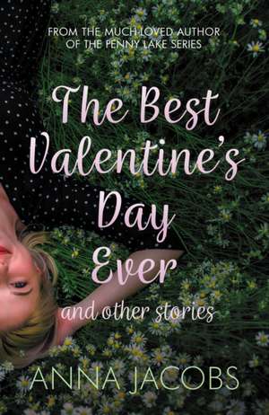 The Best Valentine's Day Ever and other stories de Anna Jacobs