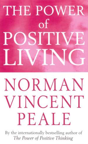 The Power Of Positive Living de Norman Vincent Peale