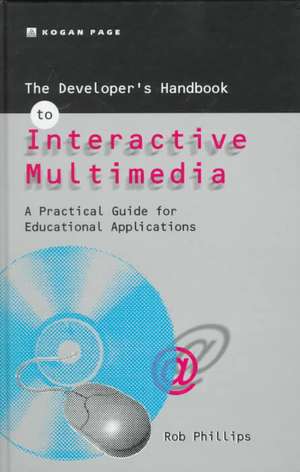 The Developer's Handbook of Interactive Multimedia de Robin Phillips