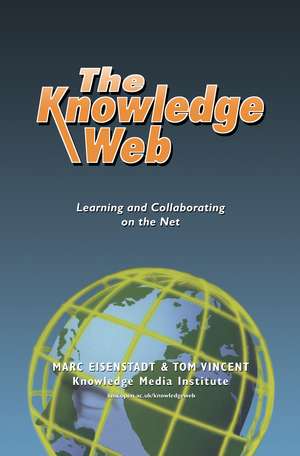 The Knowledge Web: Learning and Collaborating on the Net de Marc Eisenstadt