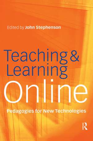 Teaching & Learning Online: New Pedagogies for New Technologies de John Stephenson