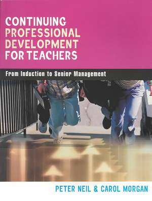 Continuing Professional Development for Teachers: From Induction to Senior Management de Carol Morgan