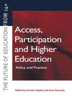 Access, Participation and Higher Education: Policy and Practice de Annette Hayton