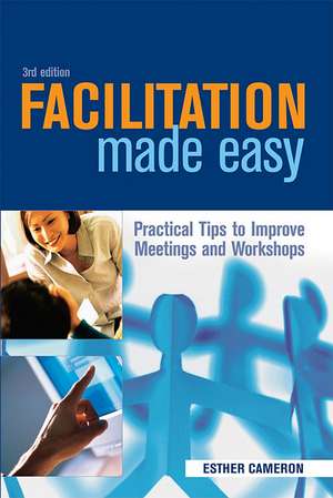 Facilitation Made Easy – Practical Tips to Improve Meetings and Workshops de Esther Cameron