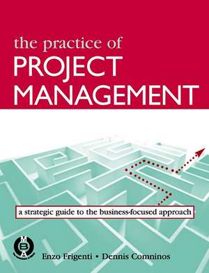 The Practice of Project Management: A Guide to the Business-Focused Approach de Enzo Frigenti