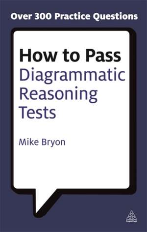 How to Pass Diagrammatic Reasoning Tests – Essential Practice for Abstract, Input Type and Spatial Reasoning Tests de Mike Bryon