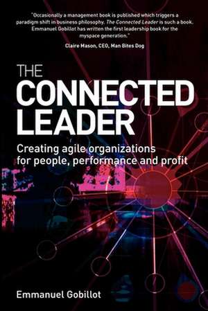 The Connected Leader – Creating Agile Organizations for People Performance and Profit de Emmanuel Gobillot