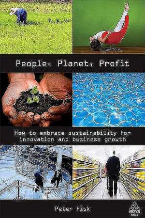 People Planet Profit – How to Embrace Sustainability for Innovation and Business Growth de Peter Fisk