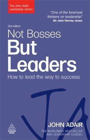 Not Bosses But Leaders – How to Lead the Way to Success de John Adair