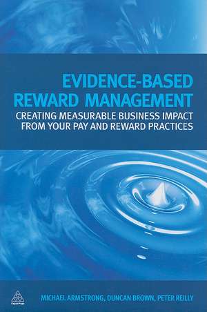 Evidence–Based Reward Management – Creating Measurable Business Impact from Your Pay and Reward Practices de Michael Armstrong