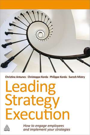 Leading Strategy Execution – How to Engage Employees and Implement Your Strategies de Suresh Mistry