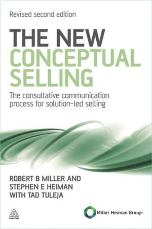 The New Conceptual Selling – The Consultative Communication Process for Solution–led Selling de Stephen E Heiman