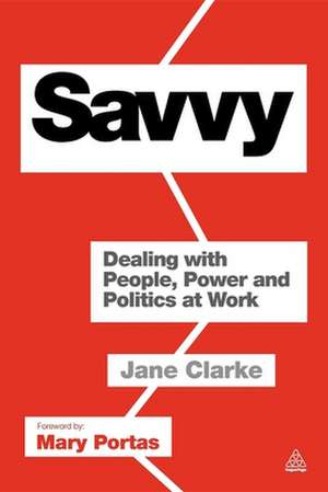 Savvy – Dealing with People, Power and Politics at Work de Jane Clarke