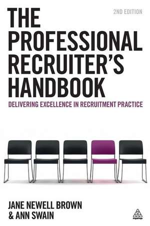 The Professional Recruiter`s Handbook – Delivering Excellence in Recruitment Practice de Jane Newell Brown