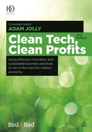 Clean Tech Clean Profits – Using Effective Innovation and Sustainable Business Practices to Win in the New Low–carbon Economy de Adam Jolly