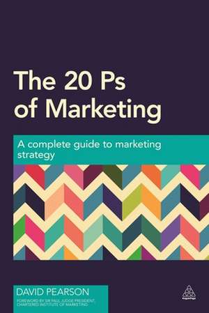 The 20 Ps of Marketing – A Complete Guide to Marketing Strategy de David Pearson