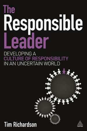 The Responsible Leader – Developing a Culture of Responsibility in an Uncertain World de Tim Richardson