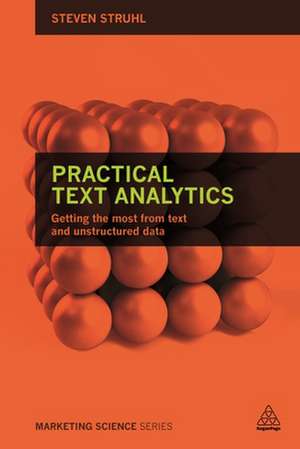 Practical Text Analytics – Interpreting Text and Unstructured Data for Business Intelligence de Steven Struhl