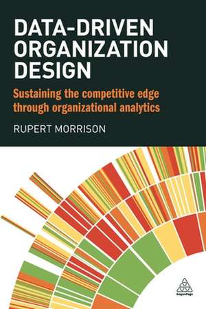 Data-Driven Organization Design: Sustaining the Competitive Edge Through Organizational Analytics de Rupert Morrison