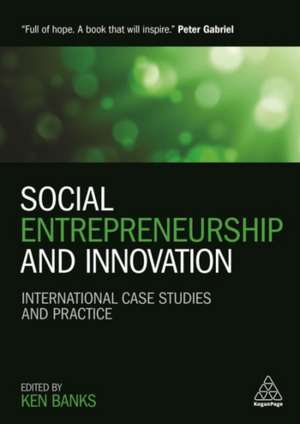 Social Entrepreneurship and Innovation – International Case Studies and Practice de Ken Banks