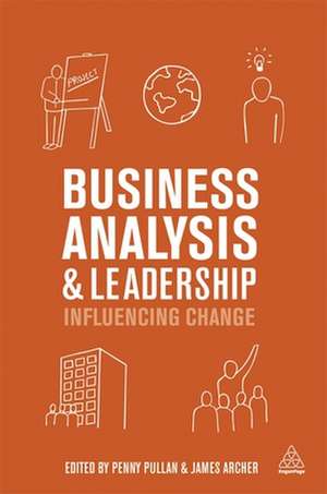 Business Analysis and Leadership – Influencing Change de Penny Pullan