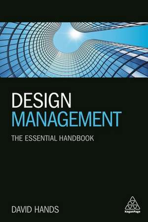 Design Management – The Essential Handbook de David Hands