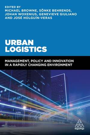 Urban Logistics – Management, Policy and Innovation in a Rapidly Changing Environment de Michael Browne