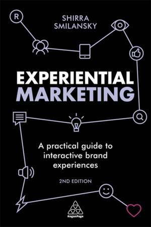 Experiential Marketing – A Practical Guide to Interactive Brand Experiences de Shirra Smilansky