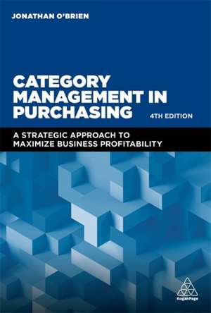 Category Management in Purchasing – A Strategic Approach to Maximize Business Profitability de Jonathan O`brien