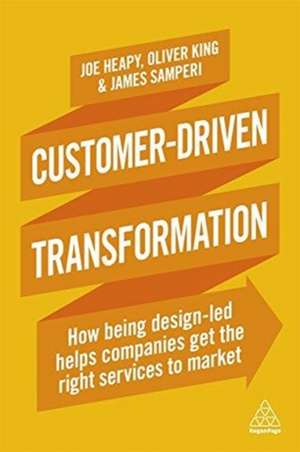 Customer–Driven Transformation – How Being Design–led Helps Companies Get the Right Services to Market de Joe Heapy