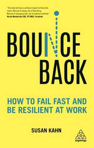 Bounce Back – How to Fail Fast and be Resilient at Work de Susan Kahn