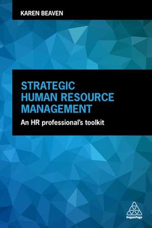 Strategic Human Resource Management – An HR Professional`s Toolkit de Karen Beaven