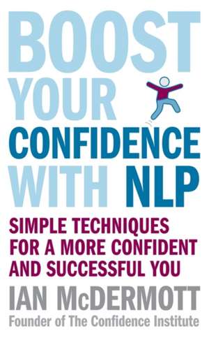 Boost Your Confidence with NLP de Ian McDermott