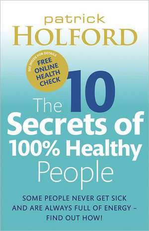 The 10 Secrets Of 100% Healthy People de Patrick Holford