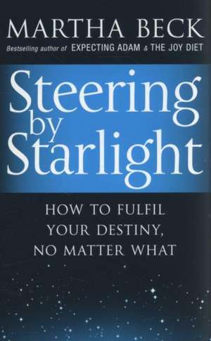 Steering By Starlight de Martha Beck