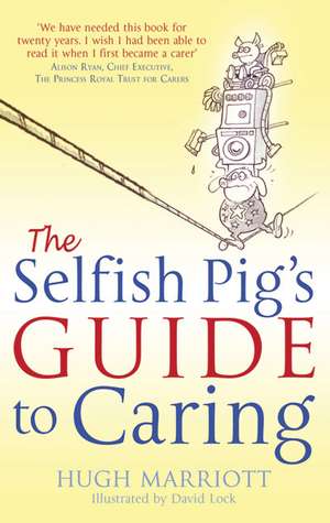 The Selfish Pig's Guide To Caring de Hugh Marriott