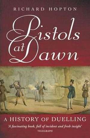 Pistols at Dawn de Richard Hopton