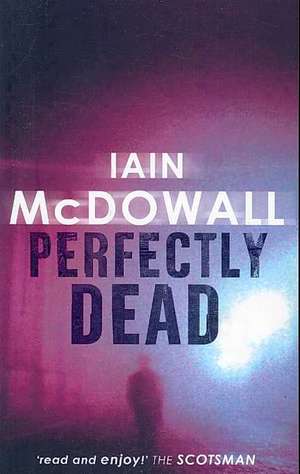 PERFECTLY DEAD de Iain McDowall