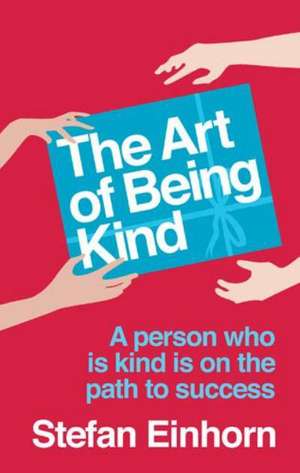 The Art Of Being Kind de Stefan Einhorn