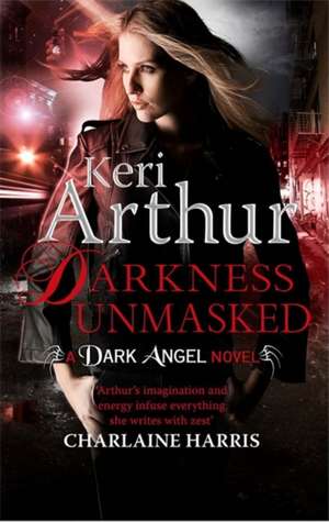 Arthur, K: Darkness Unmasked de Keri Arthur