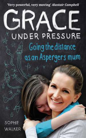 Grace Under Pressure: Going the distance as an Aspergers mum de Sophie Walker