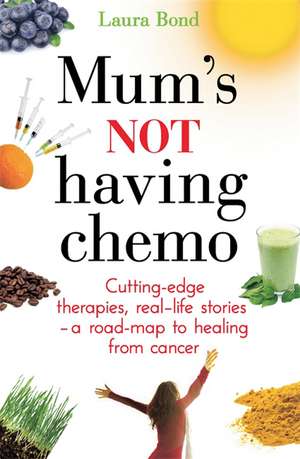 Mum's Not Having Chemo de Laura Bond