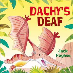 Dinosaur Friends: Dachy's Deaf de Jack Hughes