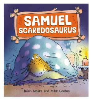 Moses, B: Dinosaurs Have Feelings, Too: Samuel Scaredosaurus de Brian Moses