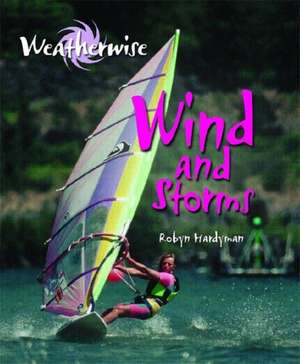 Weatherwise: Wind and Storms de Robyn Hardyman