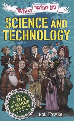 Fowke, R: Who's Who in: Science and Technology