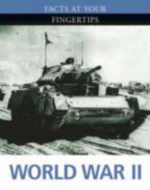 Facts at Your Fingertips: Military History: World War II de Antony Shaw