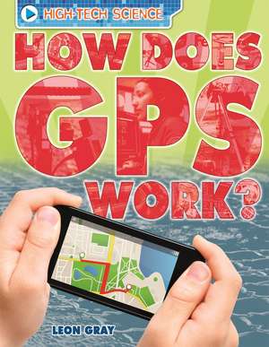 High-Tech Science: How Does GPS Work? de Leon Gray